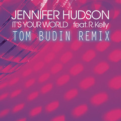 Jennifer Hudson Ft. R Kelly - Its Your World (Tom Budin Remix)