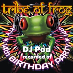 DJ Pod - Recorded at Tribe of Frog 14th Birthday - September 2014