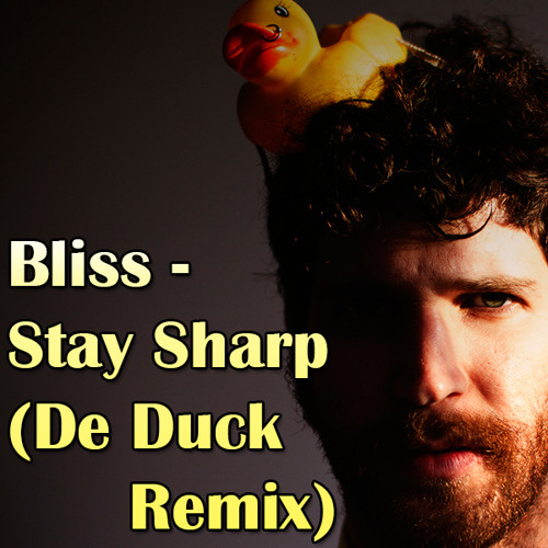 Bliss - Stay Sharp (De Duck Remix)