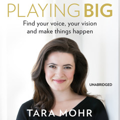 Playing Big by Tara Mohr (Audiobook Extract) Read by Tara Mohr