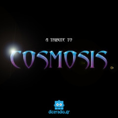 Cosmosis Tribute - Exclusive Mix For Diceradio.gr