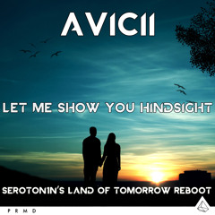 Avicii & Ash - Let Me Show You Hindsight (Seroton1n's Land of Tomorrow Edit)