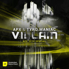 APX & Tyro Maniac - Villain [ADE 2014 Special]