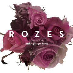 R O Z E S - Everything (Arthur Younger)