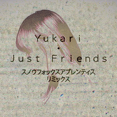 유카리(Yukari) - Just Friends (Snow Fox Apprentice Remix)