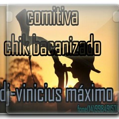 20-COMITIVA CHIK BACANIZADO (DJ-VINICIUS MÁXIMO)