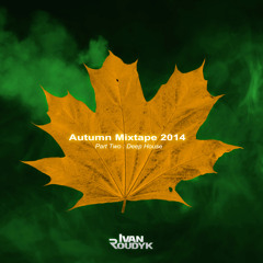 Ivan Roudyk - Autumn Mixtape 2014 Part 2(Deep House)