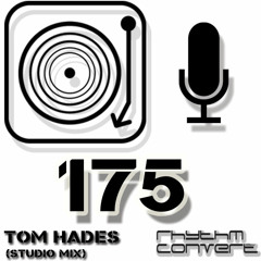 Rhythm Convert(ed) Podcast 175 with Tom Hades (ADE Special - Studio Mix)