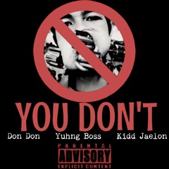 Don Don- You Don't (feat. Yuhng Boss & Kidd Jaelon)