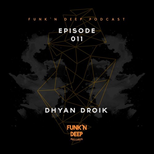 Funk'n Deep Podcast 011 - Dyhan Droik