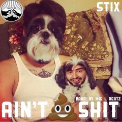 Ain't Shit (Prod. By Mig L Beatz)- Stix