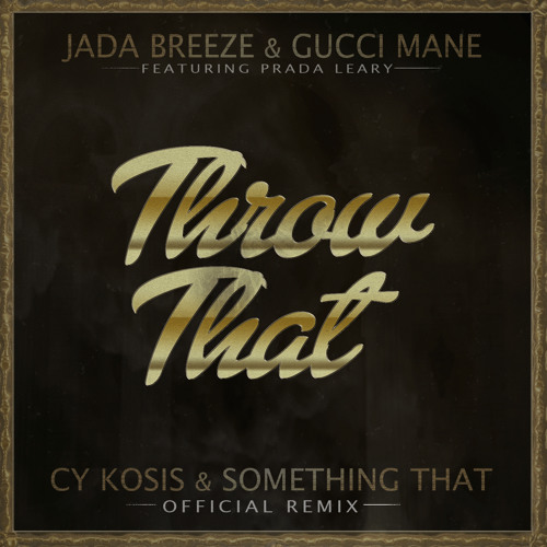 Jada Breeze & Gucci Mane Ft. Prada Leary - Throw That (Cy Kosis x Something That Official Remix)