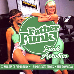 Father Funk - Funk Aerobics Mixtape (FREE DOWNLOAD)