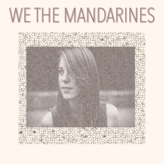 WE- WE THE MANDARINES