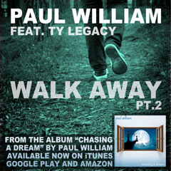 Paul William - Walk Away Pt.2 (Feat Ty Legacy)