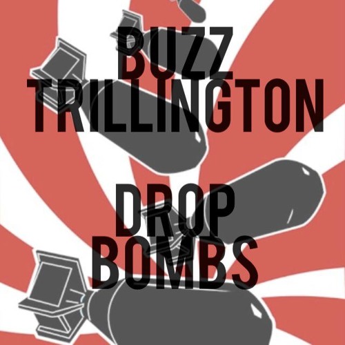 Stream Drop Bombs by Buzz Trillington Listen online for free on
