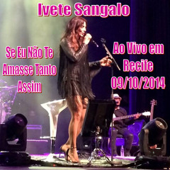 Ivete Sangalo - Se Eu Nã�o Te Amasse Tanto Assim (Recife, 09/10/2014)