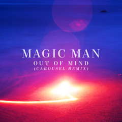 Magic Man - Out Of Mind (Carousel Remix)