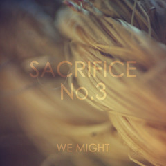 We Might – Sacrifice No. 3