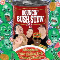 Bouncin' Bush Stew 4 feat. A Tribe Called Red, Blondtron & Prince Zimboo BONUS FREE TRACKS!