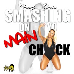Champ Gavin - Smashing On Yo Main Chick