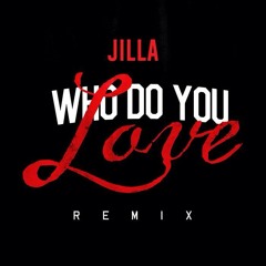 Jilla - Who Do You Love Remix