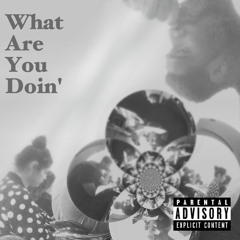 What Are You Doin Prod. By The Chemist