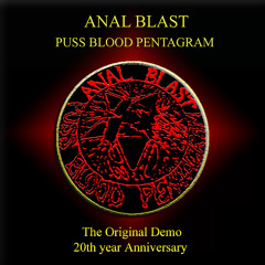 Anal Blast - Puss Blood Pentagram - The Original Demo 20th Year Anniversary (2014)