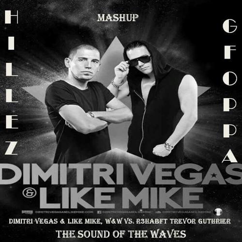 Dimitri Vegas & Like Mike, W&W Vs. R3hab - The Sound Of The Waves (HILLEZ & GFOPPA MASHUP)