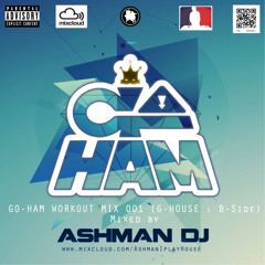 GO HAM WORKOUT MIX 001 (G - HOUSE - B) - [Free Download] - Mixed By Ashman  Dj