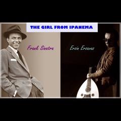 Frank Sinatra - The Girl From Ipanema & Oud (Orient) Cover (by Ersin Ersavas)