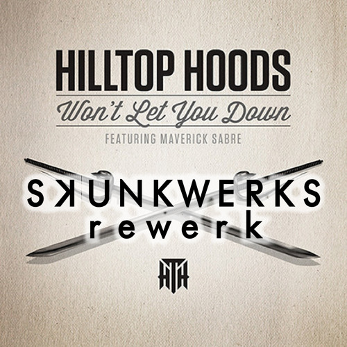 Hilltop Hoods - Wont Let You Down (Skunkwerks Rewerk)