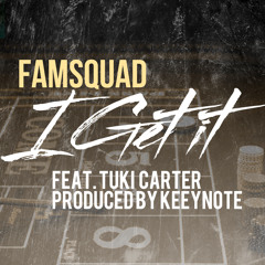 Famsquad - I Get It F Tuki Carter (Prod. KEEYNOTE)