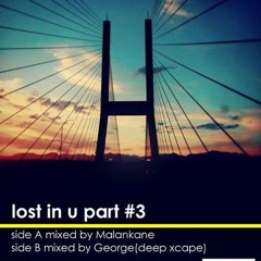 LOST IN U PART 3 MIXED BY GEORGE DEEP XCAPE