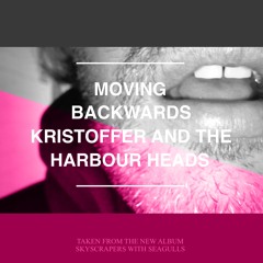 Moving Backwards - Kristoffer and The Habour Heads