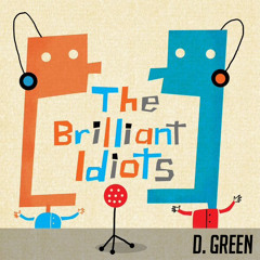 D. Green- The Brilliant Idiots