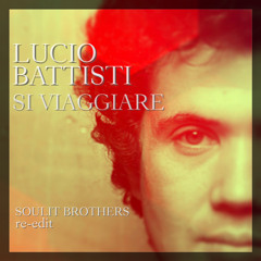 Lucio Battisti - Si Viaggiare (Soulit Brothers Re - Edit 2014)