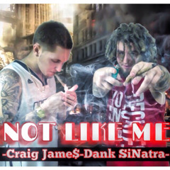 Craig Jame$ & Dank SiNatra - Not Like Me