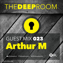 TheDeepRoom Guest Mix 023 - Arthur M