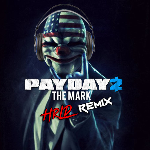 Payday 2 Soundtrack - The Mark (HRLD Remix) [Free Download]