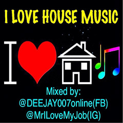 I LOVE HOUSE MUSIC BY DEEJAY 007