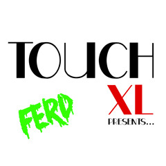 Touch XL Presents: FERD