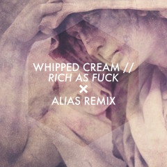 WHIPPED CREAM - Rich As Fuck (Alias Remix)
