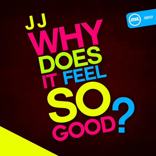 Stream JJ Why does it feel so good by DNZ Records Listen online for