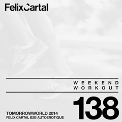 Weekend Workout: Episode 138 - Live at Tomorrowworld 2014 (Autoerotique b2b Felix Cartal)
