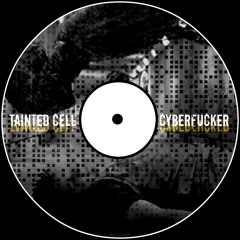 Tainted Cell - CyberFucker (Original Mix)