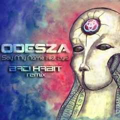 ODESZA - Say My Name (feat. Zyra) (Bad Habit Remix)