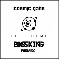Cosmic Gate - The Theme (Bass King Remix)