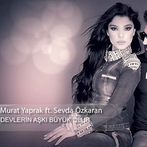Stream Murat Yaprak Ft. Sevda Özkaran - Devlerin Aşkı Büyük Olur by Dila  Ozkan | Listen online for free on SoundCloud