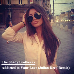 The Shady Brothers - Addicted To Your Love (Julian Remix)